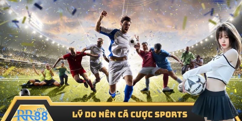 Lý do hội viên nên cá cược sports tại RR88